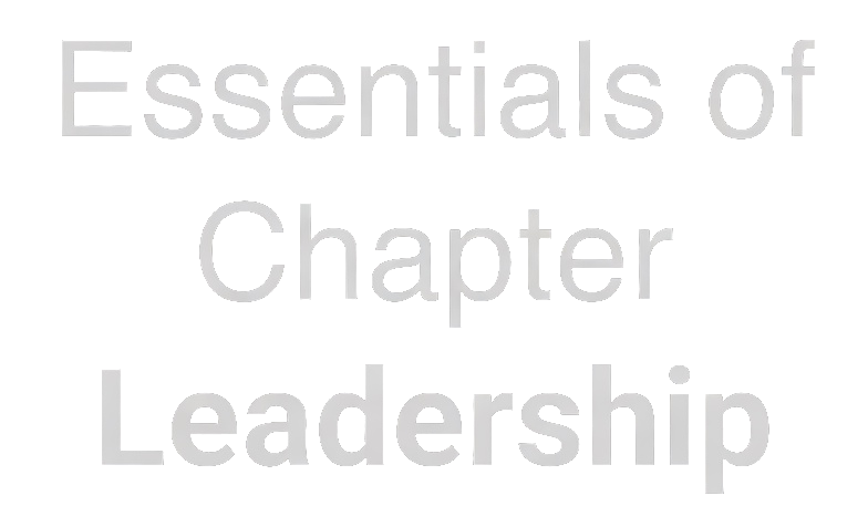 Essentials of Chapter Leadership Essentials of Chapter Leadership