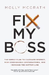 Fix My Boss: The Simple Plan to Cultivate Respect, Risk Courageous Conversations, and Increase the Bottom Line